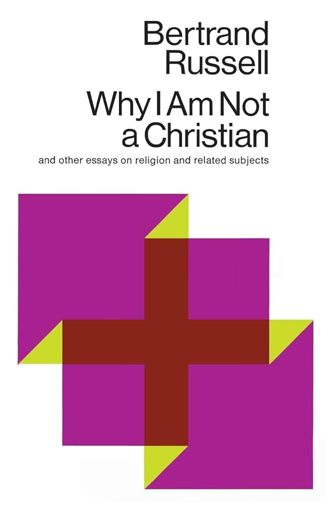 Why I Am Not a Christian by Bertrand Russell