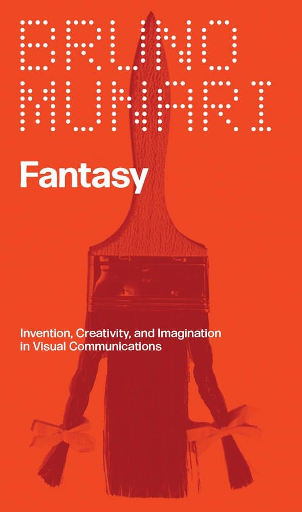 Fantasy: Invention, Creativity, and Imagination in Visual Communications by Bruno Munari